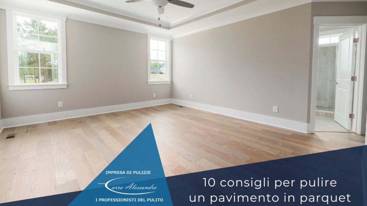 10 consigli per pulire il parquet - Impresa di pulizie Carra